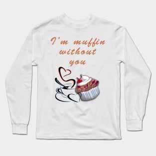 Muffin without You Long Sleeve T-Shirt